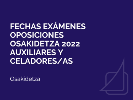 Fechas Exámenes Oposiciones Osakidetza 2022 Auxiliares Y Celadores/as ...